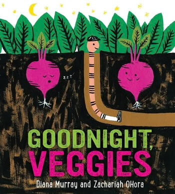 Goodnight, Veggies board book By Diana Murray, Illustrated by Zachariah OHora