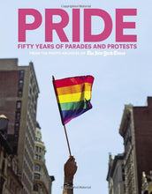 Load image into Gallery viewer, PRIDE: Fifty Years of Parades and Protests from the Photo Archives of the New York Times