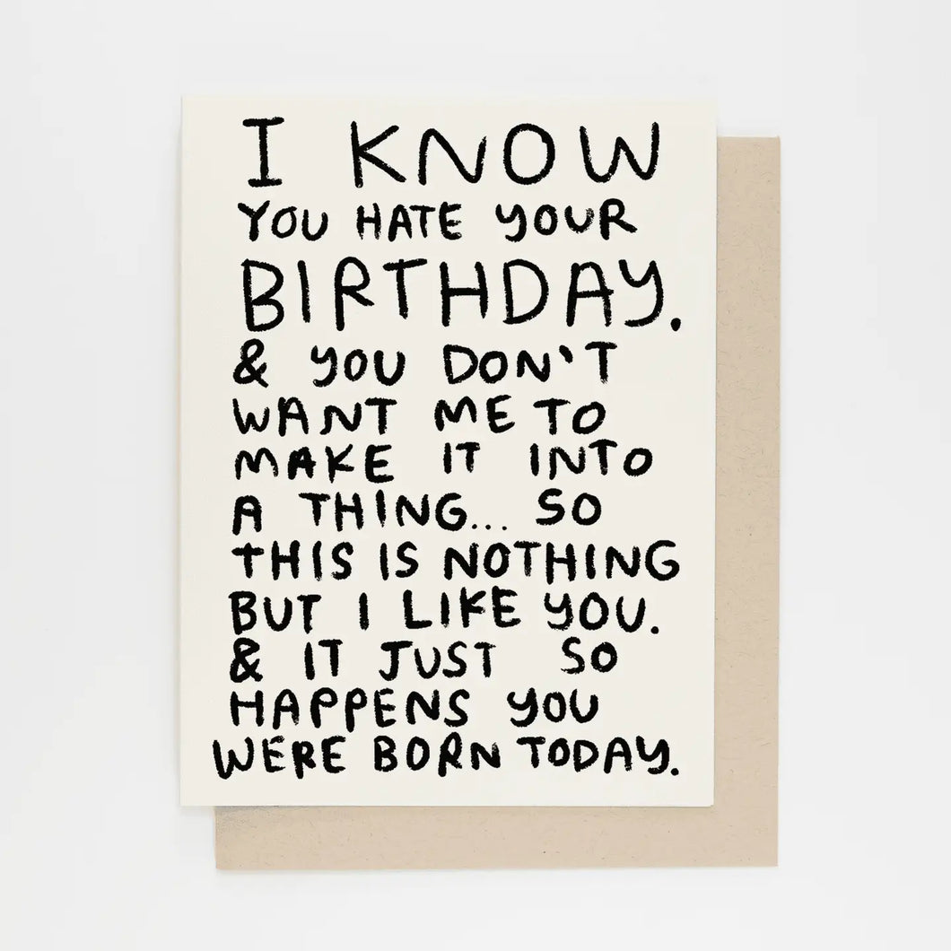 I Know You Hate Your Birthday Card