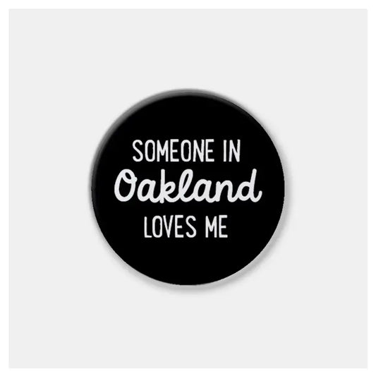 Someone Loves Me in Oakland Pin