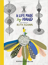 Load image into Gallery viewer, A Life Made by Hand: The Story of Ruth Asawa

