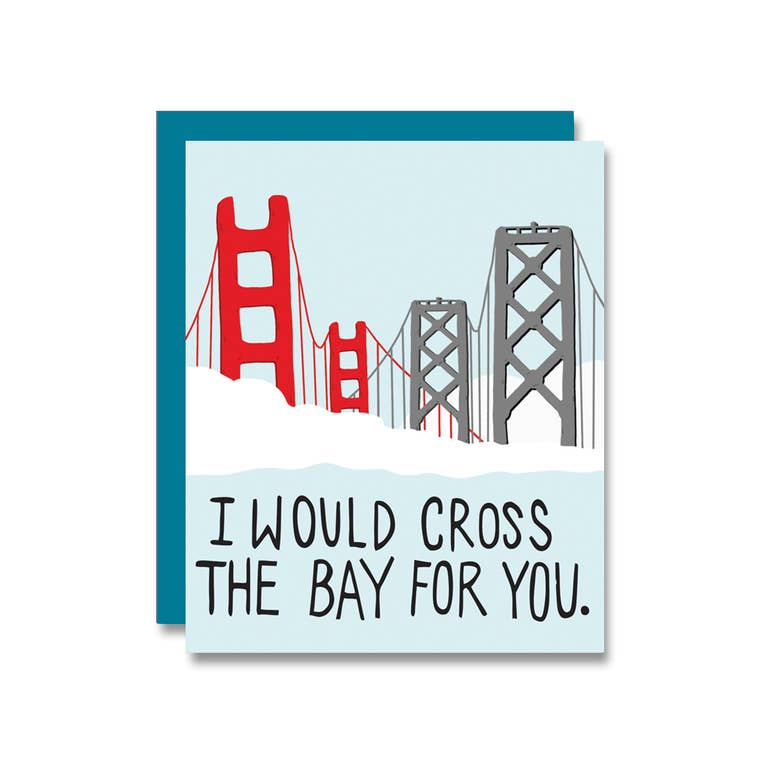 I Would Cross The Bay For You Card
